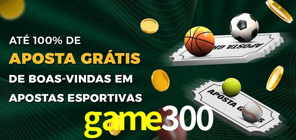 game300 Ate 100% de Aposta Gratis
